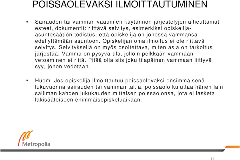 Vamma on pysyvä tila, jolloin pelkkään vammaan vetoaminen ei riitä. Pitää olla siis joku tilapäinen vammaan liittyvä syy, johon vedotaan. Huom.