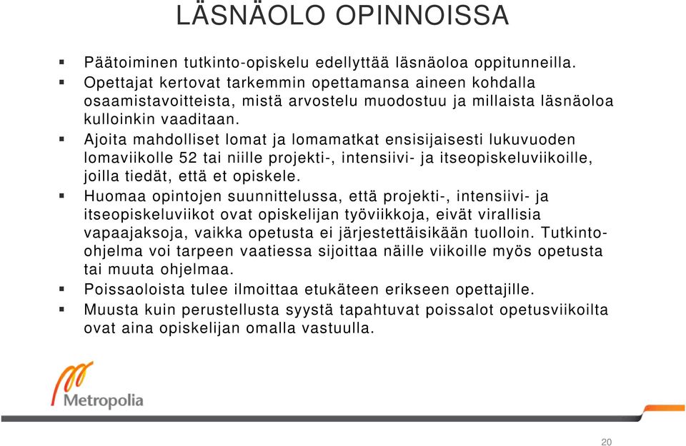 Ajoita mahdolliset lomat ja lomamatkat ensisijaisesti lukuvuoden lomaviikolle 52 tai niille projekti-, intensiivi- ja itseopiskeluviikoille, joilla tiedät, että et opiskele.