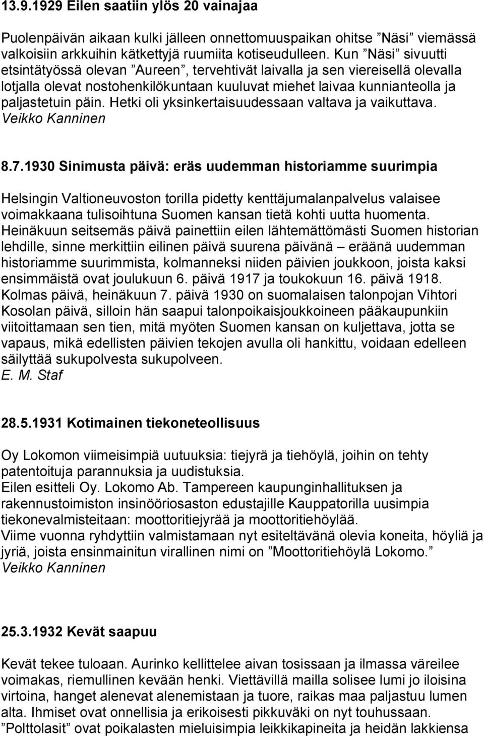 Hetki oli yksinkertaisuudessaan valtava ja vaikuttava. 8.7.