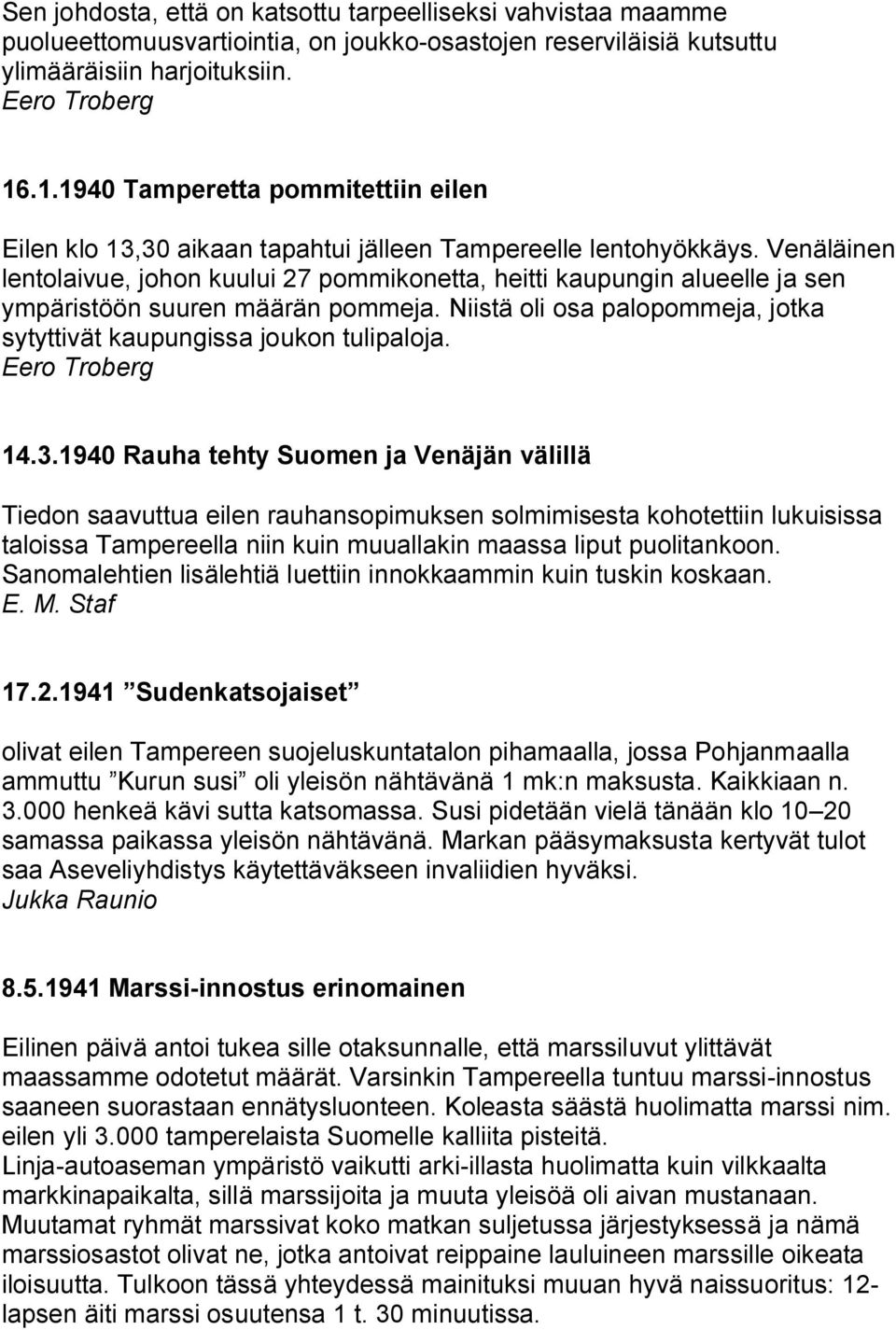 Venäläinen lentolaivue, johon kuului 27 pommikonetta, heitti kaupungin alueelle ja sen ympäristöön suuren määrän pommeja. Niistä oli osa palopommeja, jotka sytyttivät kaupungissa joukon tulipaloja.