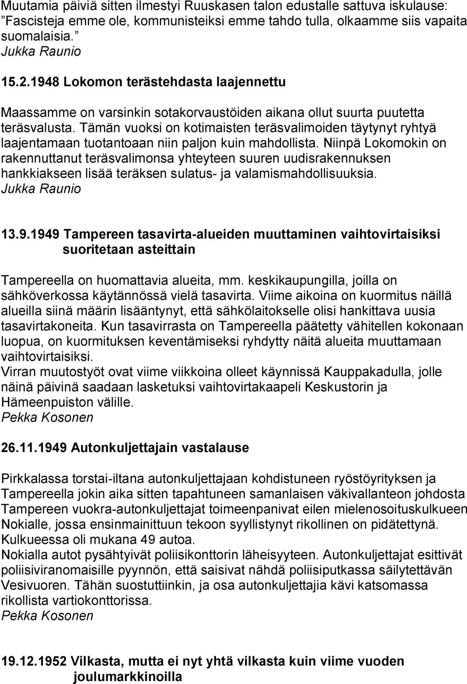 Tämän vuoksi on kotimaisten teräsvalimoiden täytynyt ryhtyä laajentamaan tuotantoaan niin paljon kuin mahdollista.