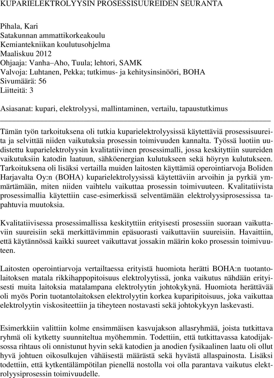 kuparielektrolyysissä käytettäviä prosessisuureita ja selvittää niiden vaikutuksia prosessin toimivuuden kannalta.
