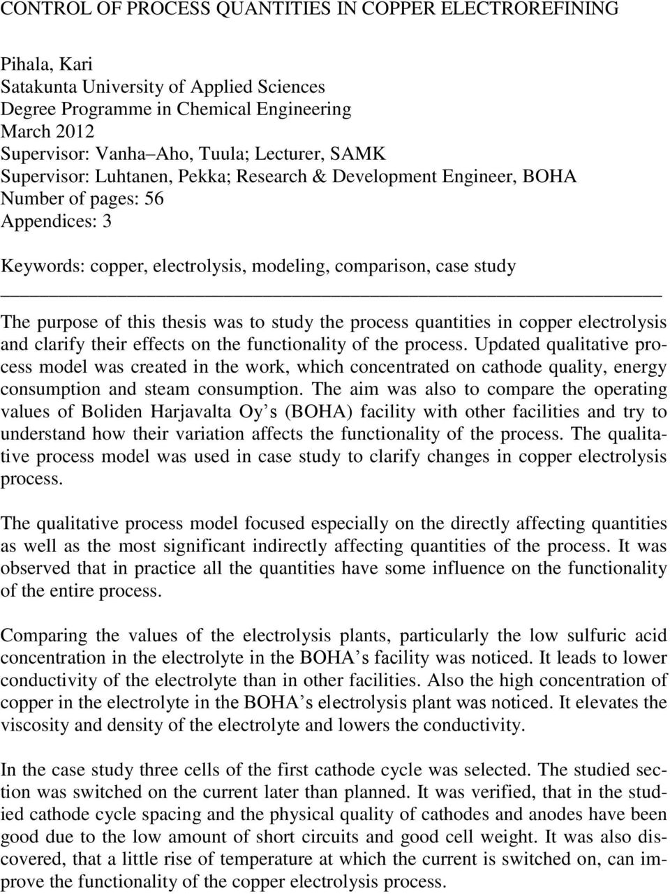 this thesis was to study the process quantities in copper electrolysis and clarify their effects on the functionality of the process.