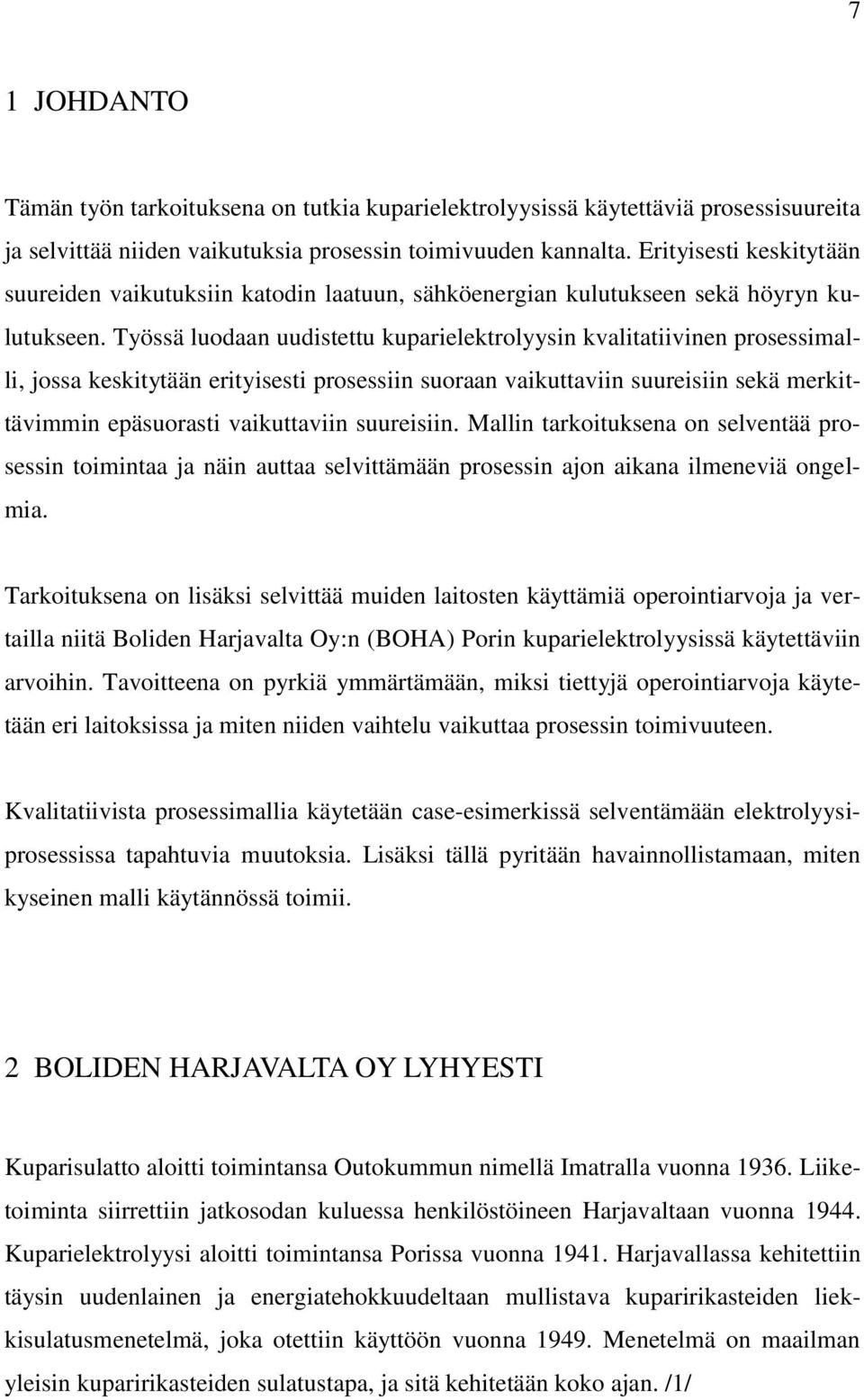 Työssä luodaan uudistettu kuparielektrolyysin kvalitatiivinen prosessimalli, jossa keskitytään erityisesti prosessiin suoraan vaikuttaviin suureisiin sekä merkittävimmin epäsuorasti vaikuttaviin