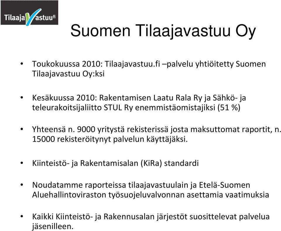 enemmistäomistajiksi (51 %) Yhteensä n. 9000 yritystä rekisterissä josta maksuttomat raportit, n. 15000 rekisteröitynyt palvelun käyttäjäksi.