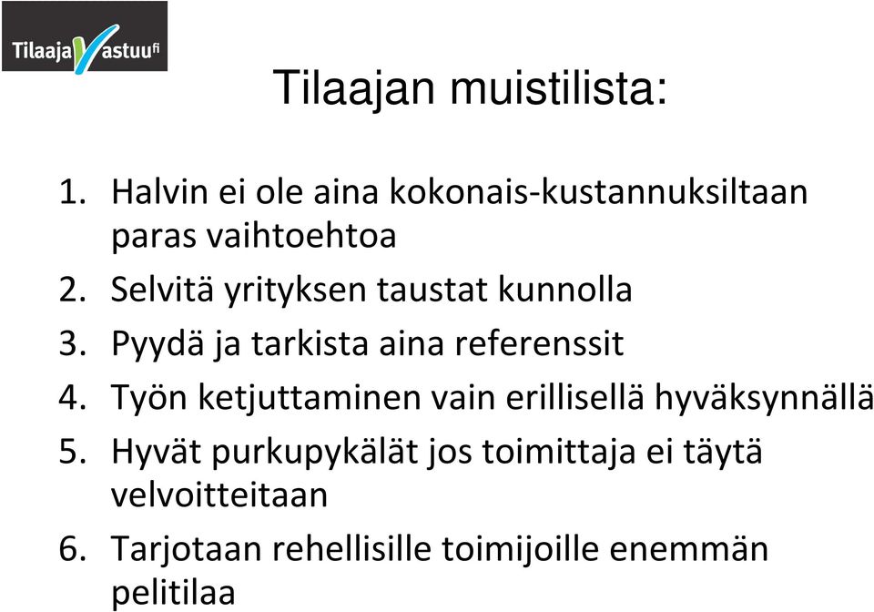 Selvitä yrityksen taustat kunnolla 3. Pyydä ja tarkista aina referenssit 4.