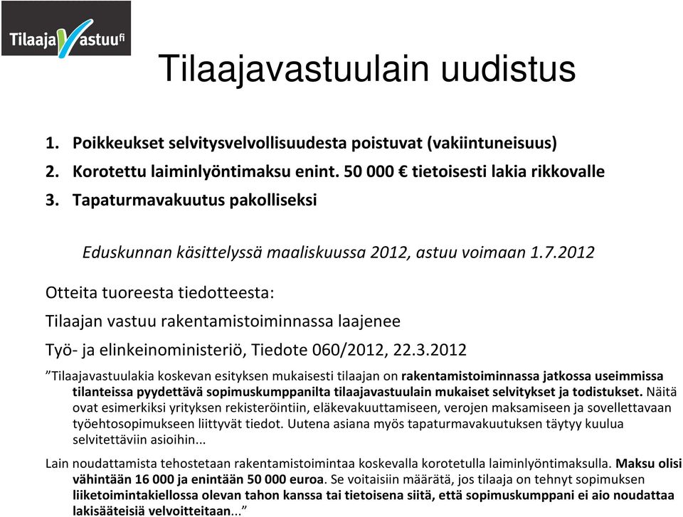 2012 Otteita tuoreesta tiedotteesta: Tilaajan vastuu rakentamistoiminnassa laajenee Työ ja elinkeinoministeriö, Tiedote 060/2012, 22.3.