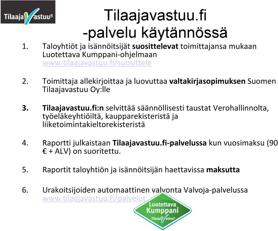 Oy:lle 3. Tilaajavastuu.fi:n selvittää säännöllisesti taustat Verohallinnolta, työeläkeyhtiöiltä, kaupparekisteristä ja liiketoimintakieltorekisteristä 4.