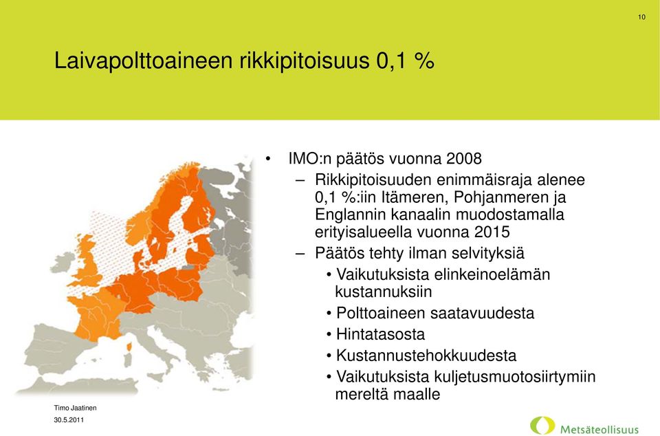 2015 Päätös tehty ilman selvityksiä Vaikutuksista elinkeinoelämän kustannuksiin Polttoaineen