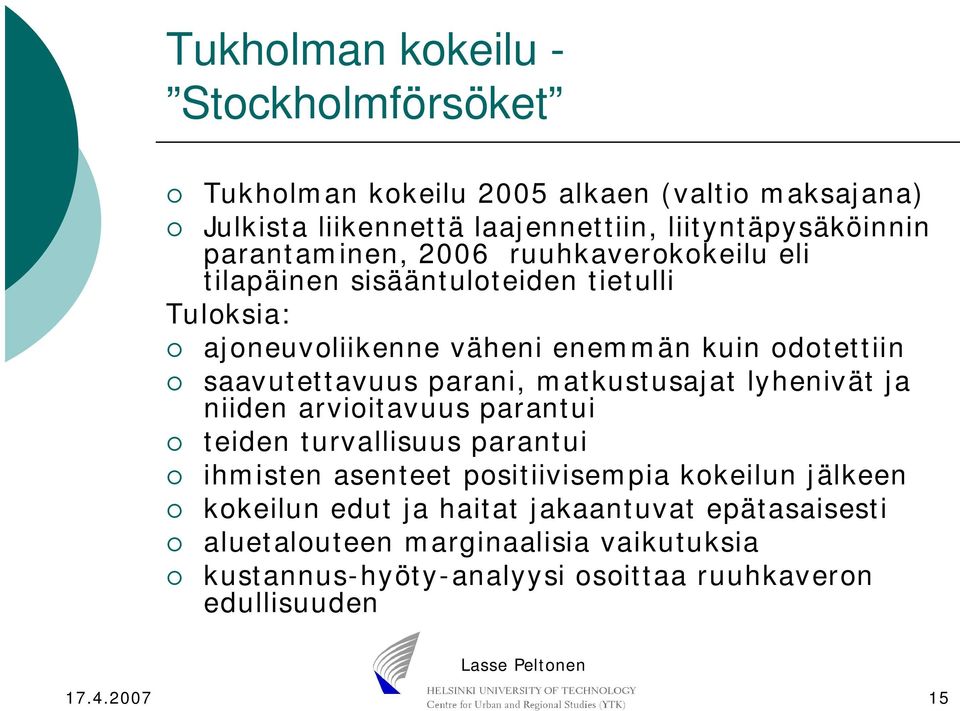 saavutettavuus parani, matkustusajat lyhenivät ja niiden arvioitavuus parantui teiden turvallisuus parantui ihmisten asenteet positiivisempia