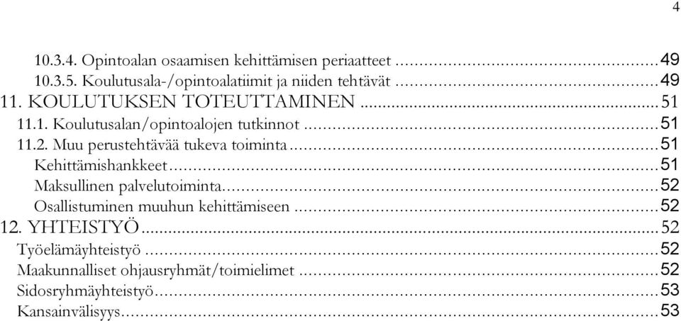 .. 51 Kehittämishankkeet... 51 Maksullinen palvelutoiminta... 52 Osallistuminen muuhun kehittämiseen... 52 12. YHTEISTYÖ.