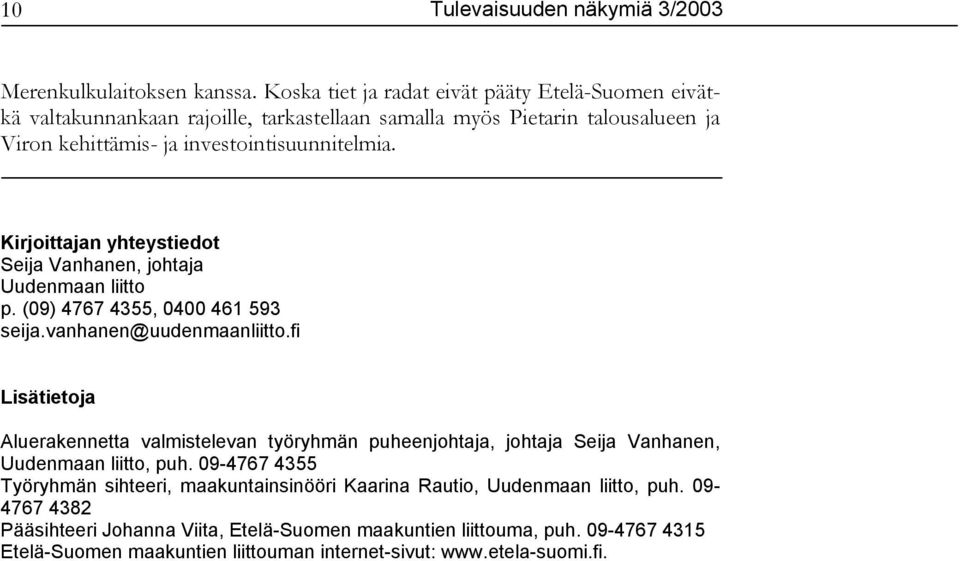 Kirjoittajan yhteystiedot Seija Vanhanen, johtaja Uudenmaan liitto p. (09) 4767 4355, 0400 461 593 seija.vanhanen@uudenmaanliitto.