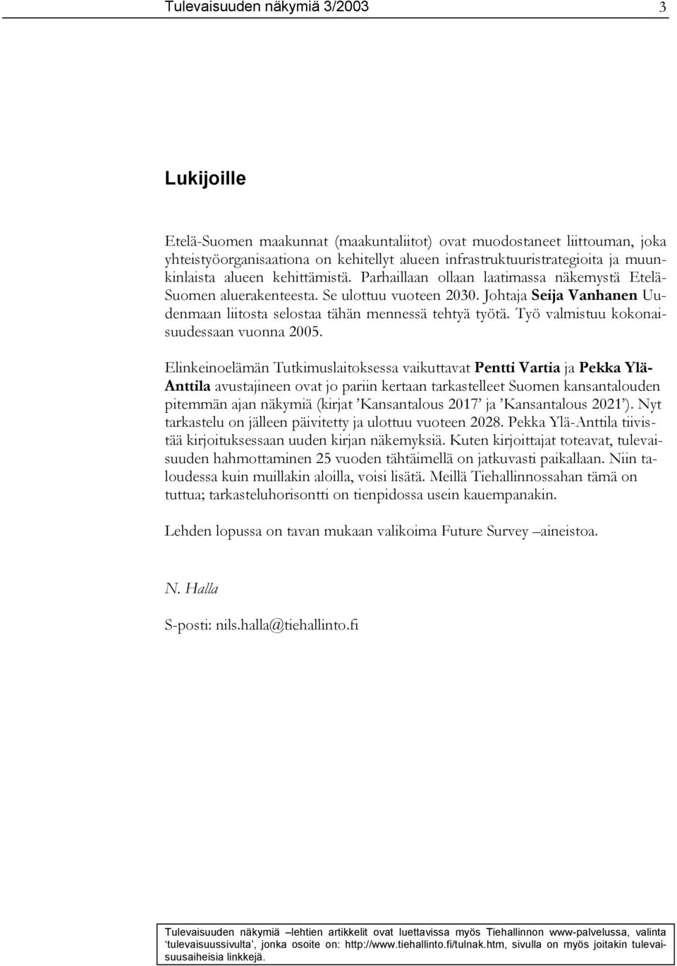 Johtaja Seija Vanhanen Uudenmaan liitosta selostaa tähän mennessä tehtyä työtä. Työ valmistuu kokonaisuudessaan vuonna 2005.