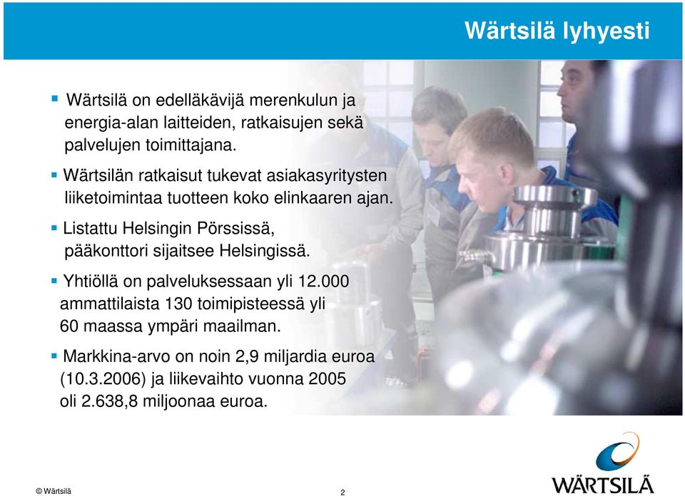 Listattu Helsingin Pörssissä, pääkonttori sijaitsee Helsingissä. Yhtiöllä on palveluksessaan yli 12.