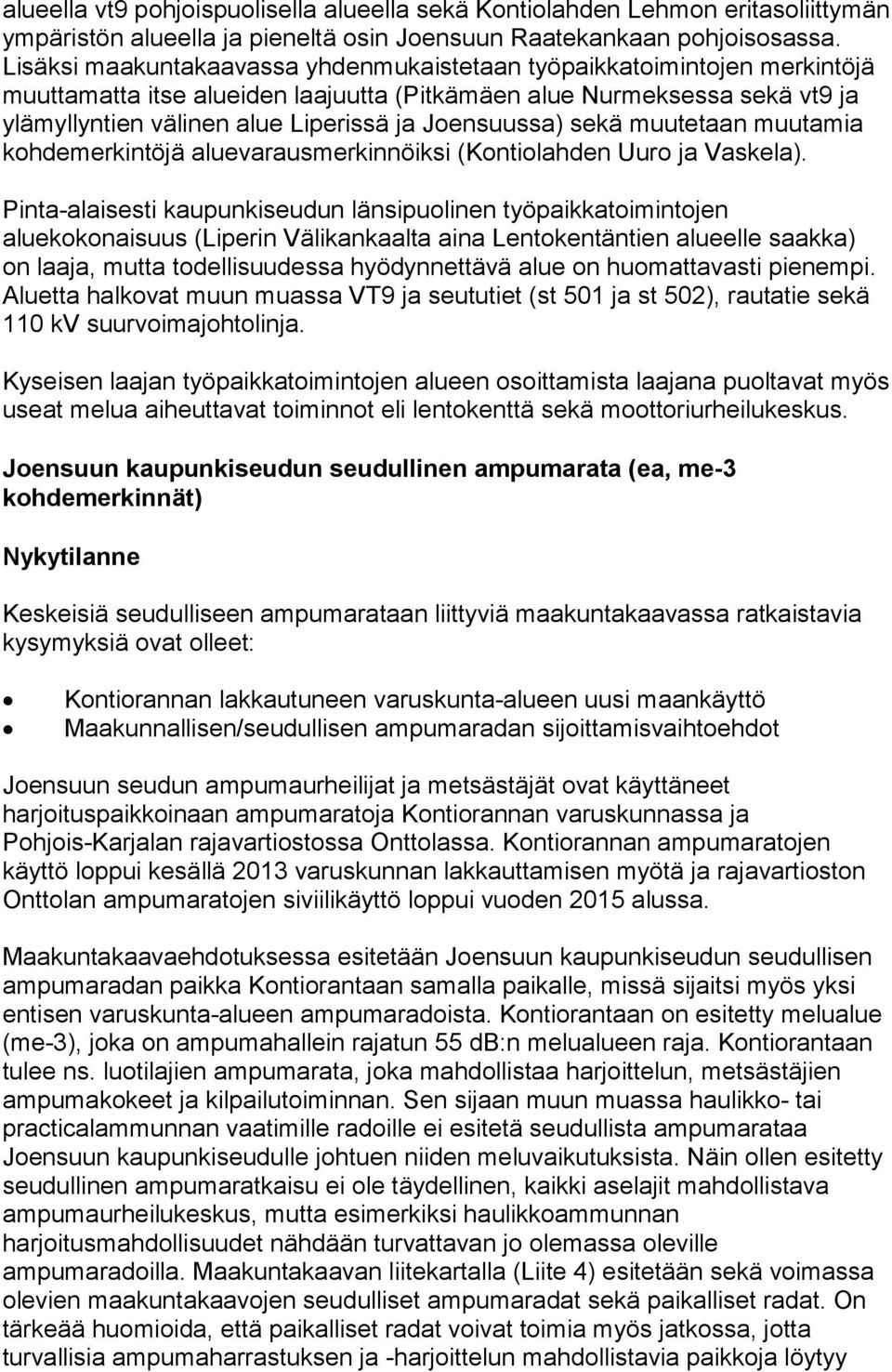 Joensuussa) sekä muutetaan muutamia kohdemerkintöjä aluevarausmerkinnöiksi (Kontiolahden Uuro ja Vaskela).