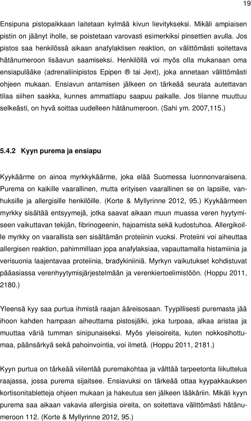 Henkilöllä voi myös olla mukanaan oma ensiapulääke (adrenaliinipistos Epipen tai Jext), joka annetaan välittömästi ohjeen mukaan.