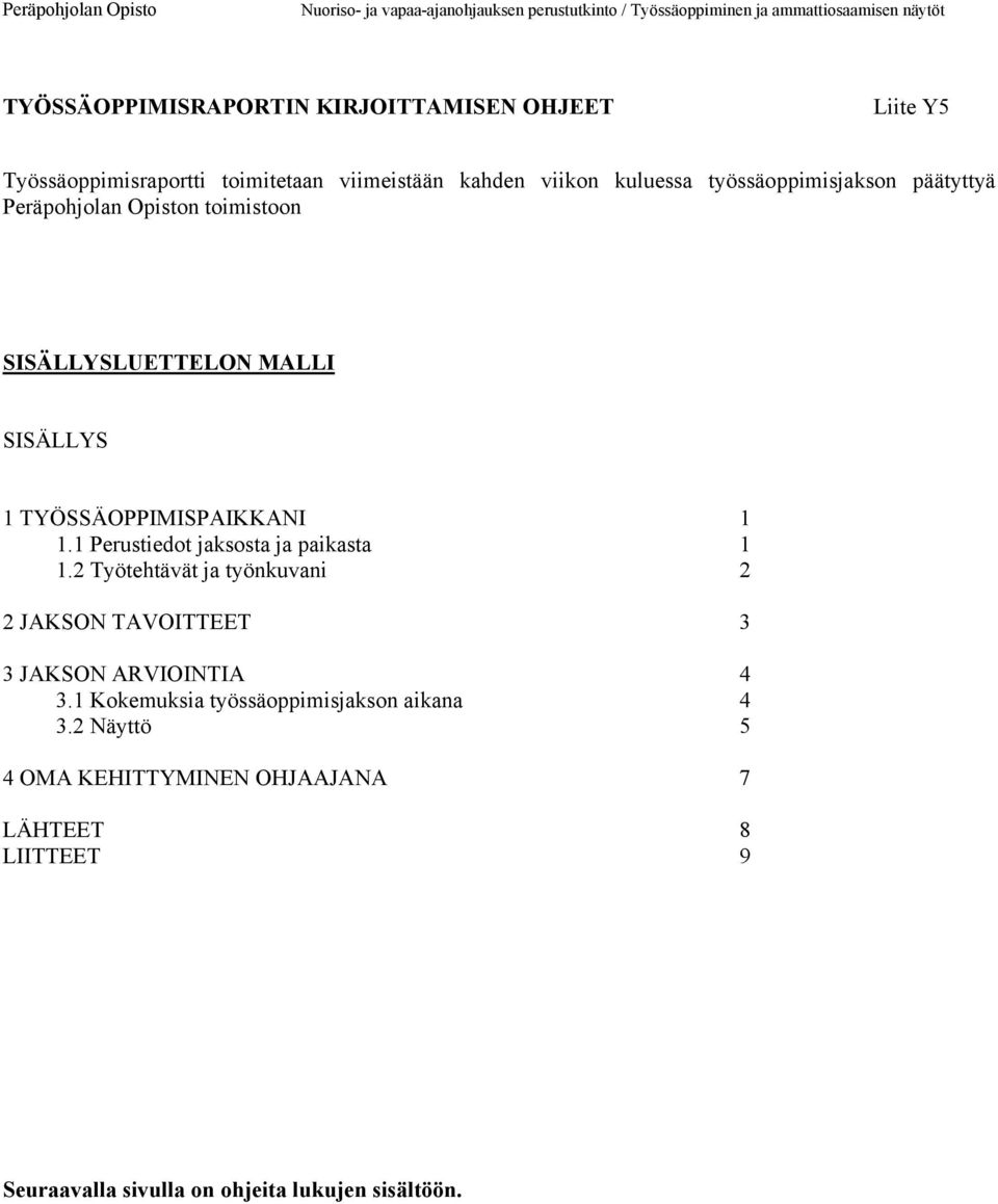 1 Perustiedot jaksosta ja paikasta 1 1.2 Työtehtävät ja työnkuvani 2 2 JAKSON TAVOITTEET 3 3 JAKSON ARVIOINTIA 4 3.