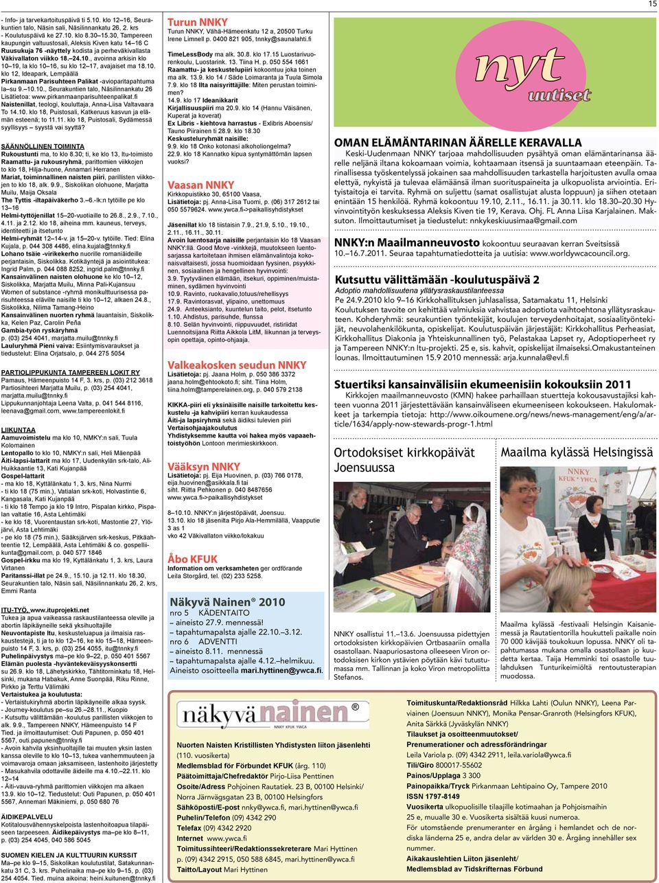 , avoinna arkisin klo 10 19, la klo 10 16, su klo 12 17, avajaiset ma 18.10. klo 12, Ideapark, Lempäälä Pirkanmaan Parisuhteen Palikat -avioparitapahtuma la su 9. 10.10., Seurakuntien talo, Näsilinnankatu 26 Lisätietoa: www.