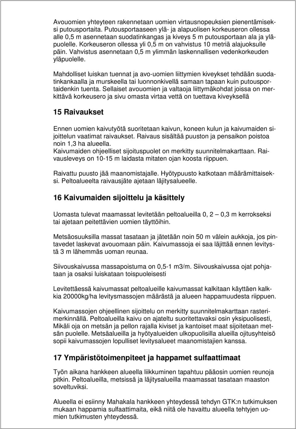 Korkeuseron ollessa yli 0,5 m on vahvistus 10 metriä alajuoksulle päin. Vahvistus asennetaan 0,5 m ylimmän laskennallisen vedenkorkeuden yläpuolelle.