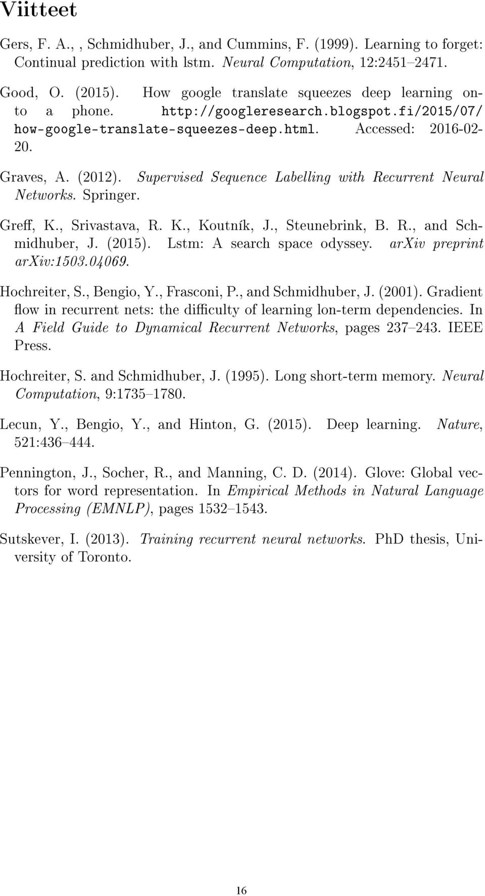 Supervised Sequence Labelling with Recurrent Neural Networks. Springer. Gre, K., Srivastava, R. K., Koutník, J., Steunebrink, B. R., and Schmidhuber, J. (2015). Lstm: A search space odyssey.