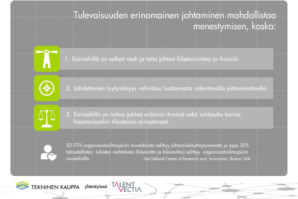 Esimiehillä on taitoa johtaa erilaisia ihmisiä sekä rohkeutta toimia haastavissakin tilanteissa arvostavasti.
