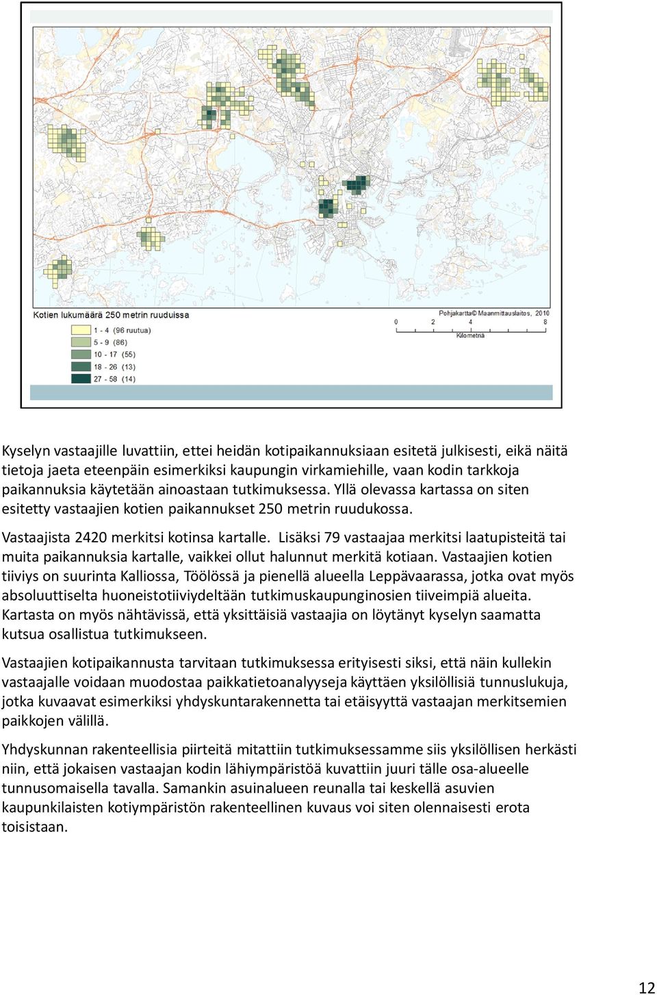 Lisäksi 79 vastaajaa merkitsi laatupisteitä tai muita paikannuksia kartalle, vaikkei ollut halunnut merkitä kotiaan.