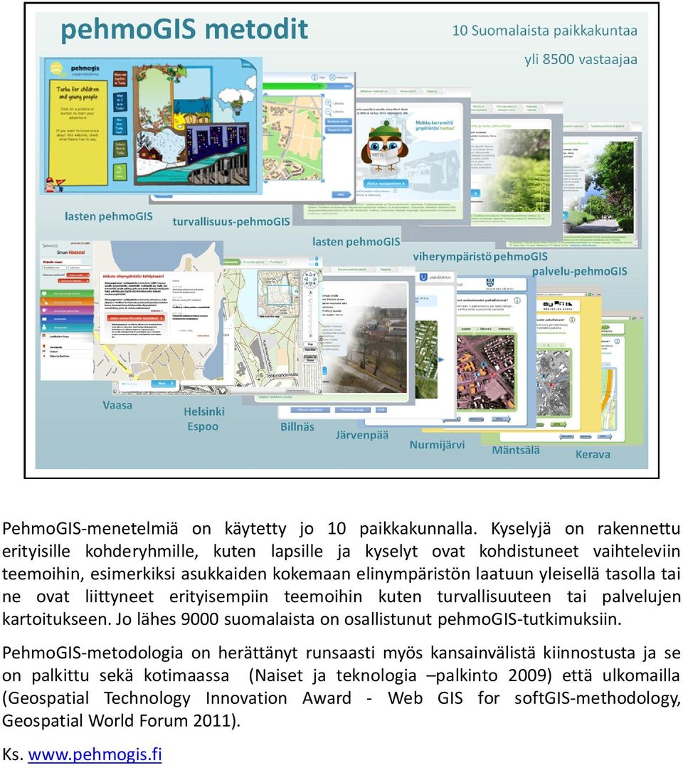 yleisellä tasolla tai ne ovat liittyneet erityisempiin teemoihin kuten turvallisuuteen tai palvelujen kartoitukseen.