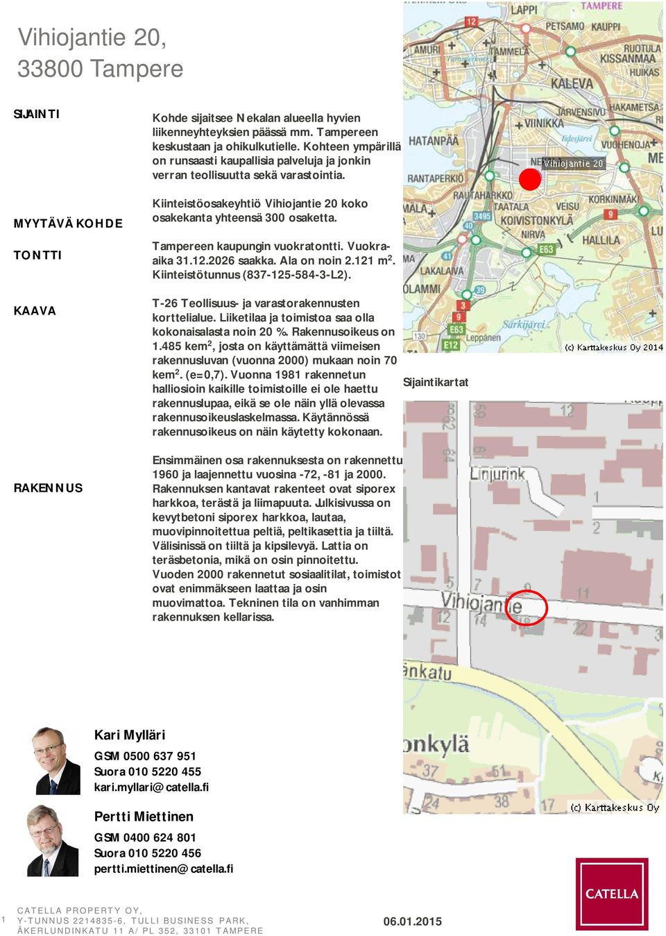 Tampereen kaupungin vuokratontti. Vuokraaika 31.12.2026 saakka. Ala on noin 2.121 m 2. Kiinteistötunnus (837-125-584-3-L2). T-26 Teollisuus- ja varastorakennusten korttelialue.