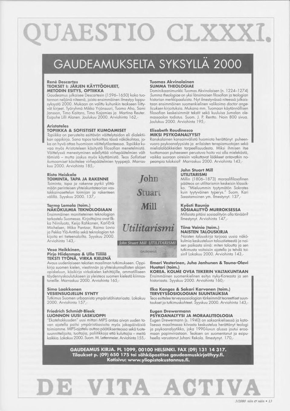 ilmestyy loppusyksystä 2000. Mukaan on valittu kuhunkin teokseen liittyvät kirjeet. Työryhmä Mikko Yrjönsuuri, Tuomo Aho, Sami Jansson, Timo Kaitaro, Timo Kajamies ja Martina Reuter.