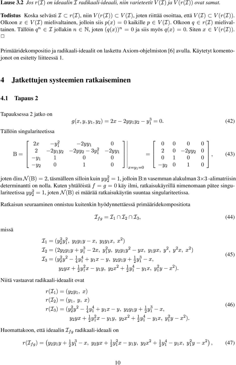 Axiom-ojelmiston [6] avulla Käytetyt komentojonot on esitetty liitteessä 1 4 Jatkettujen systeemien ratkaiseminen 41 Tapaus Tapauksessa jatko on Tällöin singulariteetissa % D % (' (4) % % D ' ' ' ' '