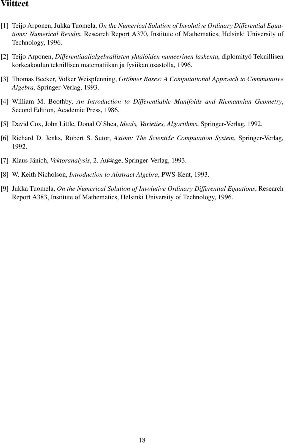 [3] Tomas Becker, Volker Weispfenning, Gröbner Bases: A omputational Approac to ommutative Algebra, Springer-Verlag, 1993 [4] William M Bootby, An Introduction to Differentiable Manifolds and