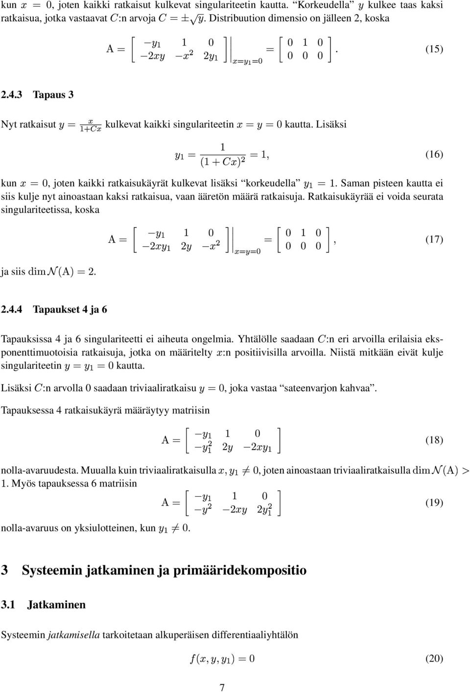 *@ ; kun ', joten kaikki ratkaisukäyrät kulkevat lisäksi korkeudella ; (16) Saman pisteen kautta ei siis kulje nyt ainoastaan kaksi ratkaisua, vaan ääretön määrä ratkaisuja Ratkaisukäyrää ei voida