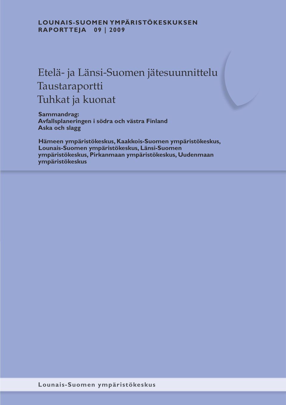 slagg Hämeen ympäristökeskus, Kaakkois-Suomen ympäristökeskus, Lounais-Suomen ympäristökeskus,