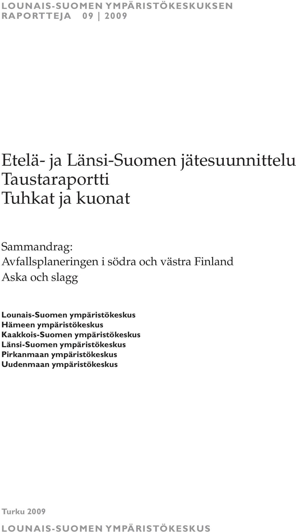 slagg Lounais-Suomen ympäristökeskus Hämeen ympäristökeskus Kaakkois-Suomen ympäristökeskus