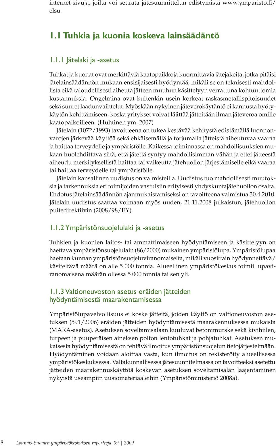 hyödyntää, mikäli se on teknisesti mahdollista eikä taloudellisesti aiheuta jätteen muuhun käsittelyyn verrattuna kohtuuttomia kustannuksia.