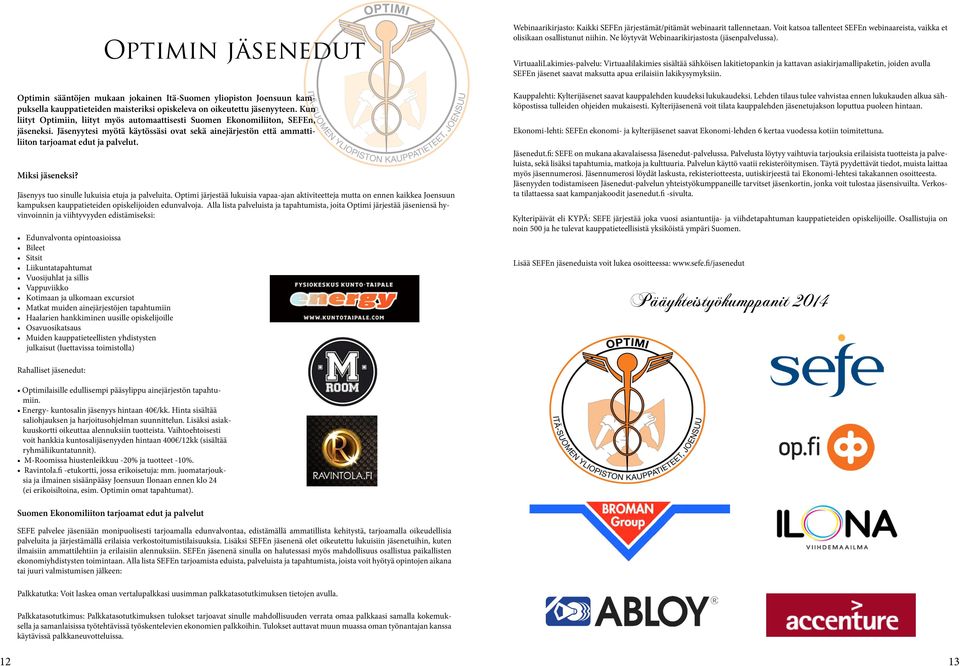 Miksi jäseneksi? Jäsenyys tuo sinulle lukuisia etuja ja palveluita.