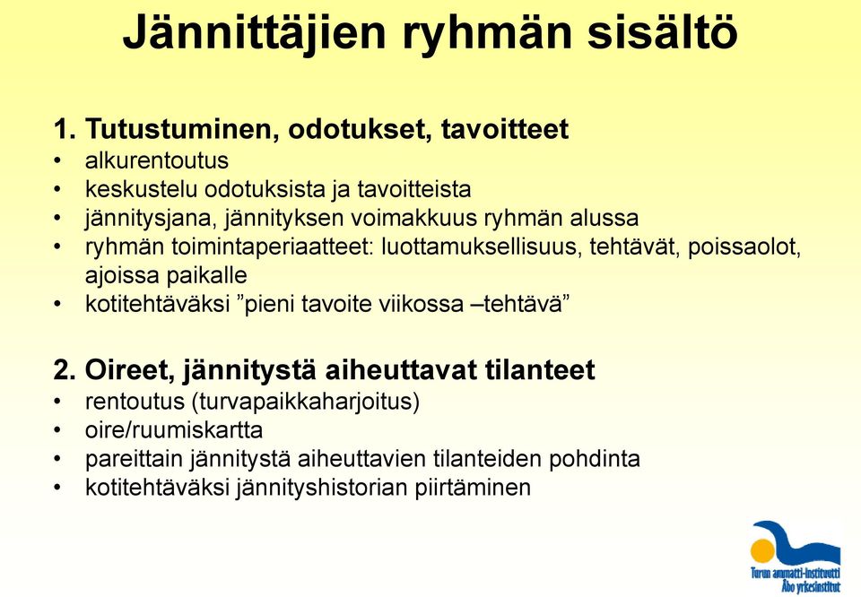 voimakkuus ryhmän alussa ryhmän toimintaperiaatteet: luottamuksellisuus, tehtävät, poissaolot, ajoissa paikalle