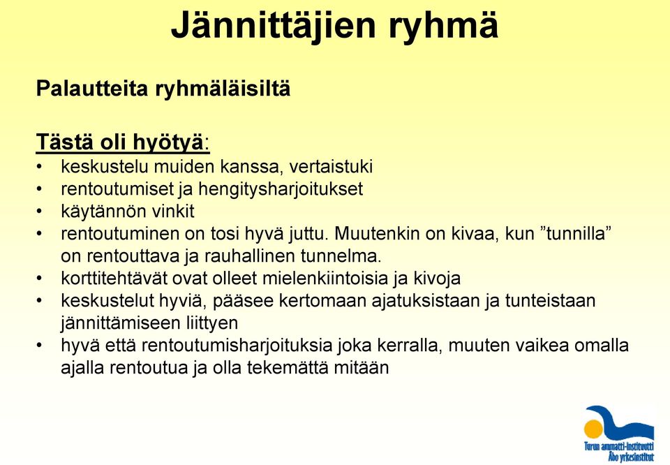 Muutenkin on kivaa, kun tunnilla on rentouttava ja rauhallinen tunnelma.