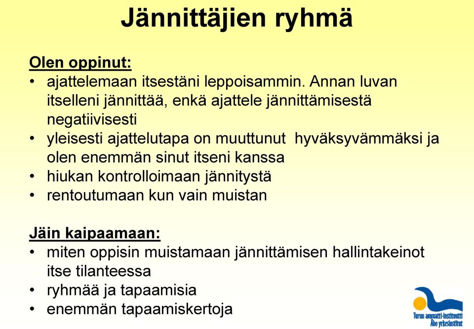 muuttunut hyväksyvämmäksi ja olen enemmän sinut itseni kanssa hiukan kontrolloimaan jännitystä rentoutumaan