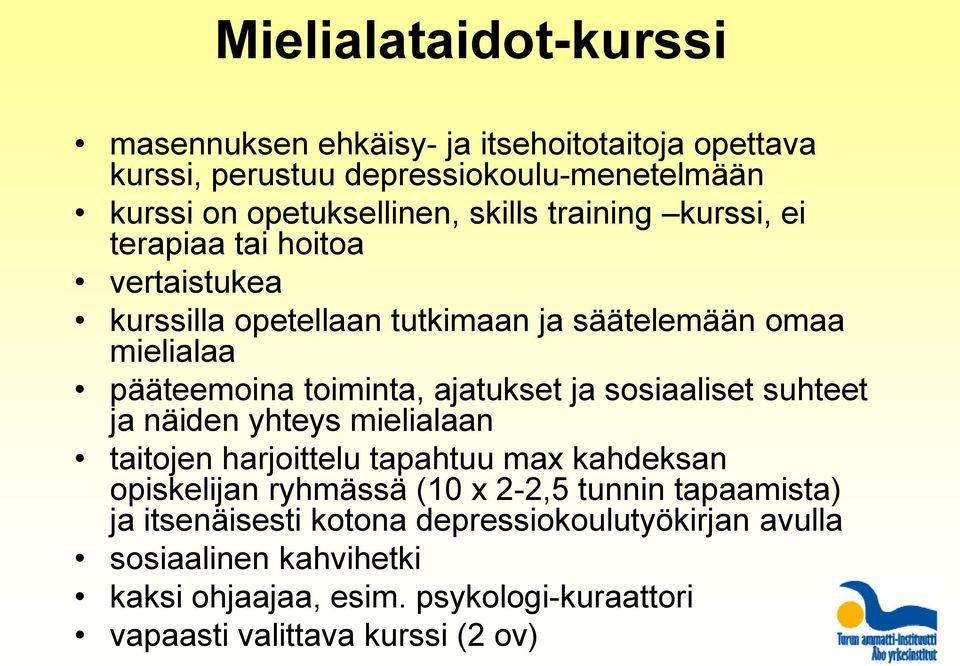 sosiaaliset suhteet ja näiden yhteys mielialaan taitojen harjoittelu tapahtuu max kahdeksan opiskelijan ryhmässä (10 x 2-2,5 tunnin tapaamista) ja