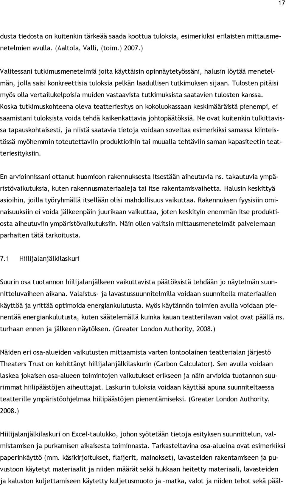 Tulosten pitäisi myös olla vertailukelpoisia muiden vastaavista tutkimuksista saatavien tulosten kanssa.