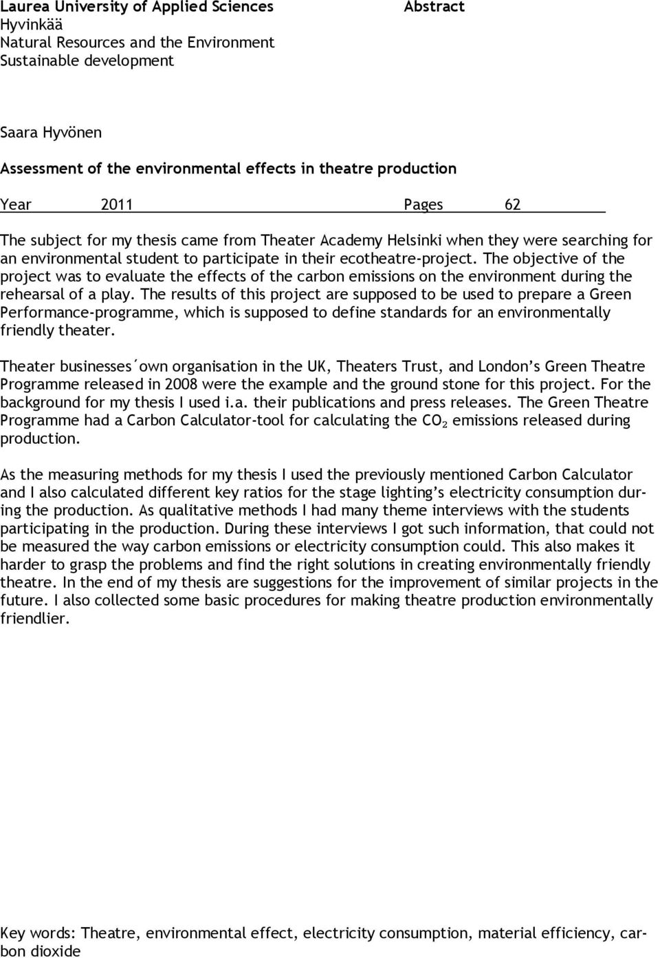 The objective of the project was to evaluate the effects of the carbon emissions on the environment during the rehearsal of a play.