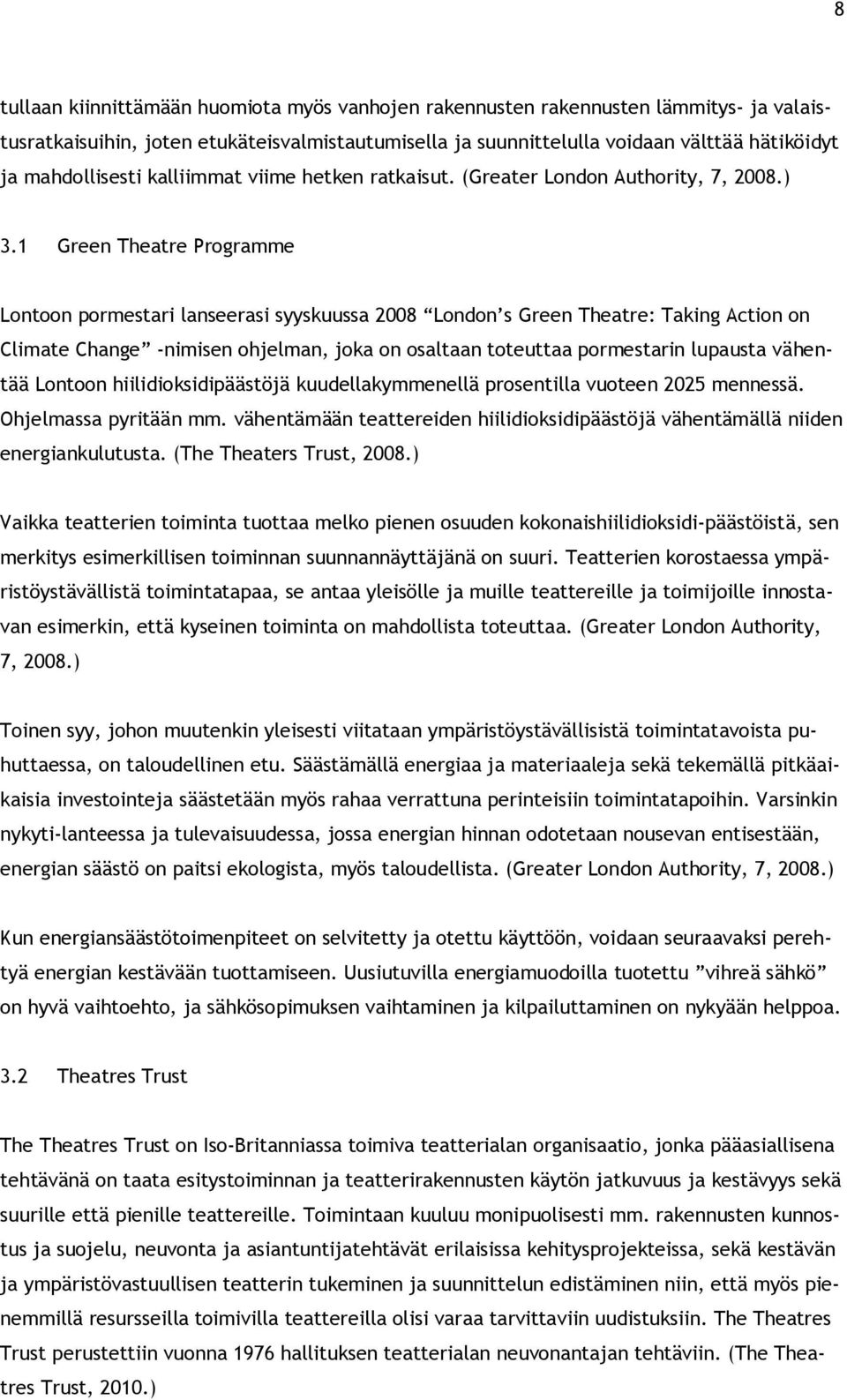 1 Green Theatre Programme Lontoon pormestari lanseerasi syyskuussa 2008 London s Green Theatre: Taking Action on Climate Change -nimisen ohjelman, joka on osaltaan toteuttaa pormestarin lupausta