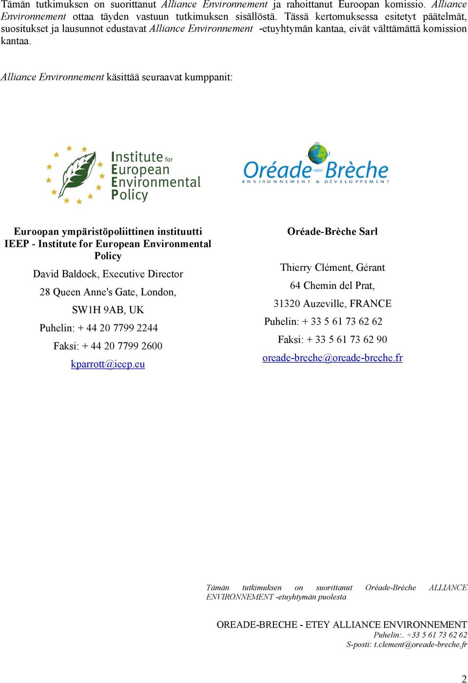 Alliance Environnement käsittää seuraavat kumppanit: Euroopan ympäristöpoliittinen instituutti IEEP - Institute for European Environmental Policy David Baldock, Executive Director 28 Queen Anne's