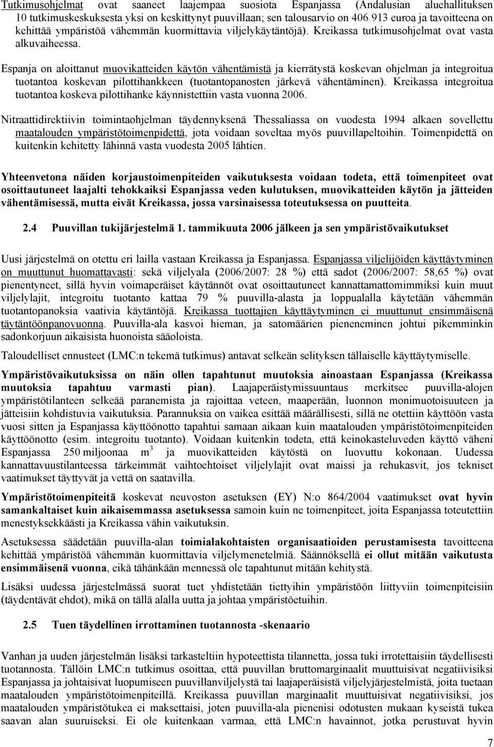 Espanja on aloittanut muovikatteiden käytön vähentämistä ja kierrätystä koskevan ohjelman ja integroitua tuotantoa koskevan pilottihankkeen (tuotantopanosten järkevä vähentäminen).