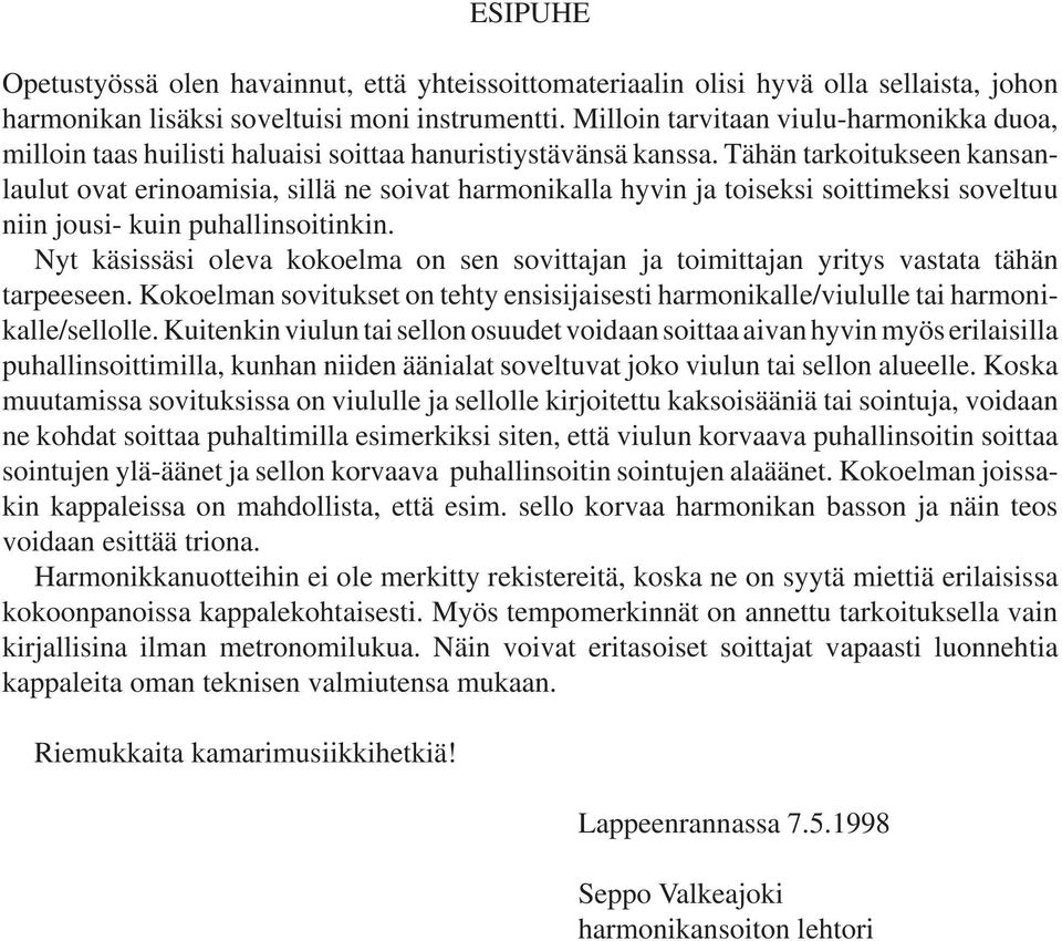 uhallinsoitinkin Nyt käsissäsi oleva kokoelma on sen sovittaan a toimittaan yritys vastata tähän tareeseen Kokoelman sovitukset on tehty ensisiaisesti harmonikalle/viululle tai harmonikalle/sellolle