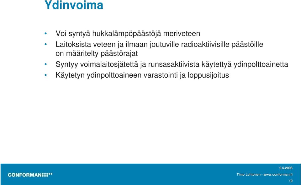 päästörajat Syntyy voimalaitosjätettä ja runsasaktiivista käytettyä