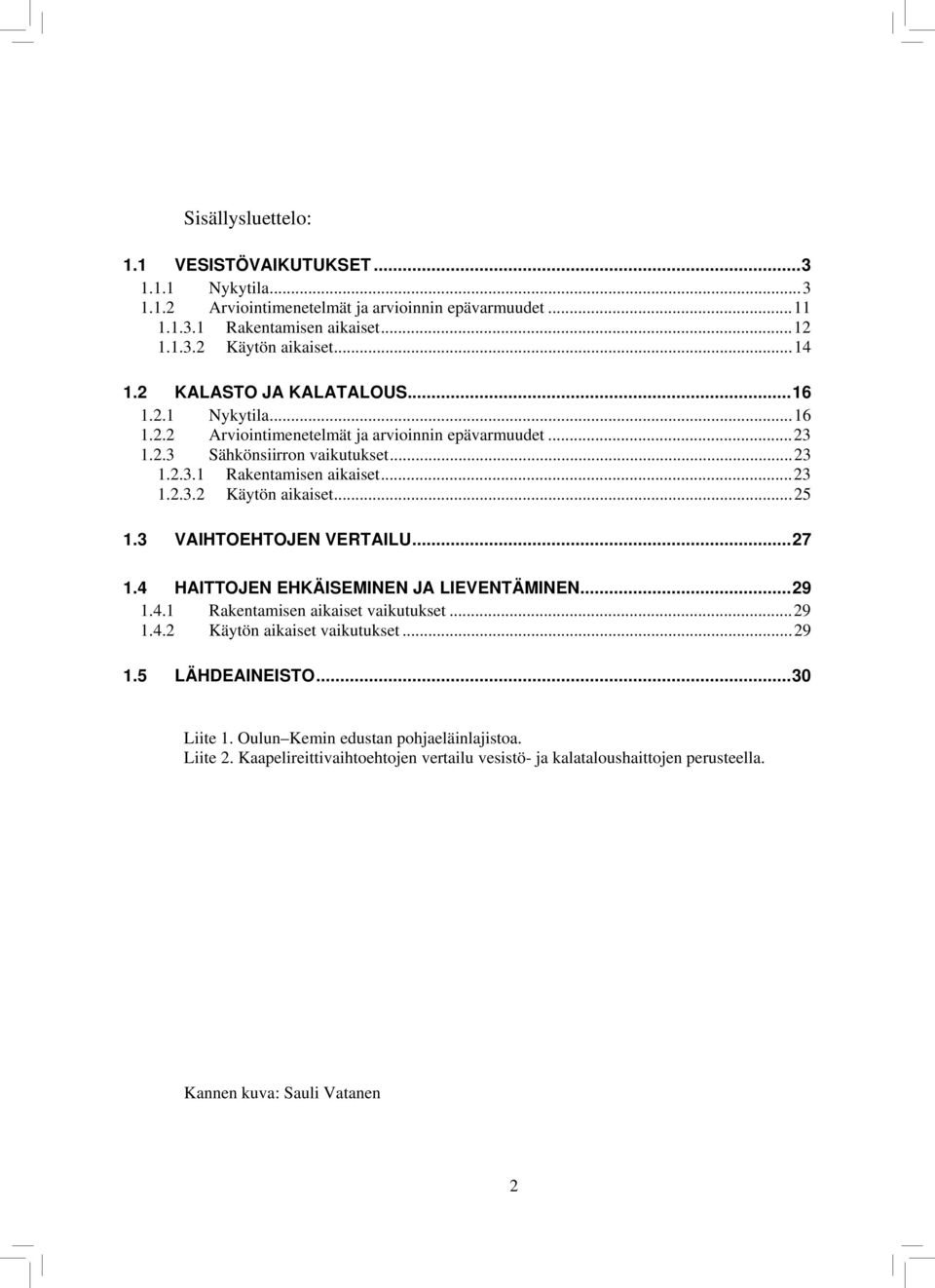 ..25 1.3 VAIHTOEHTOJEN VERTAILU...27 1.4 HAITTOJEN EHKÄISEMINEN JA LIEVENTÄMINEN...29 1.4.1 Rakentamisen aikaiset vaikutukset...29 1.4.2 Käytön aikaiset vaikutukset...29 1.5 LÄHDEAINEISTO.