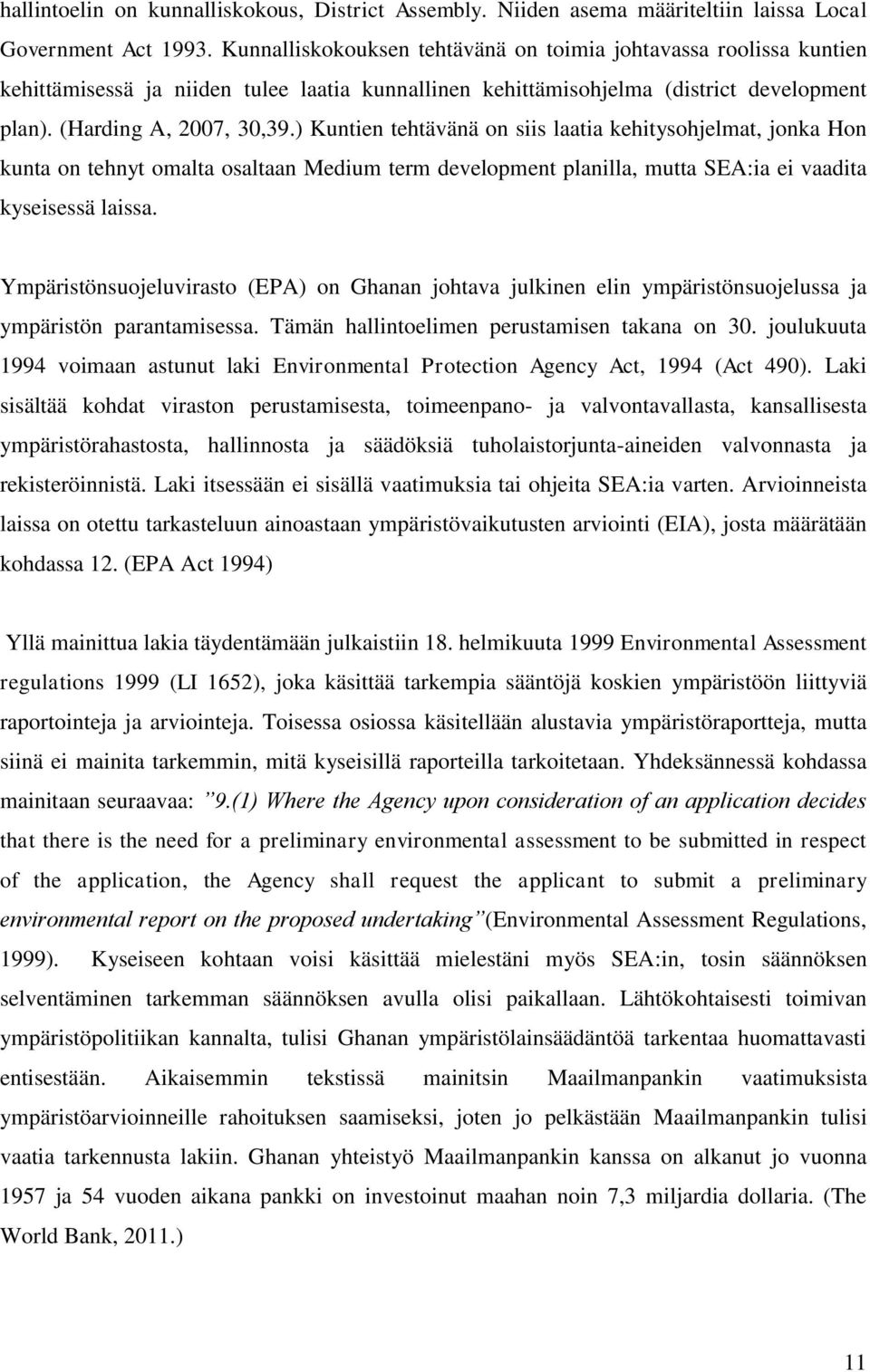 ) Kuntien tehtävänä on siis laatia kehitysohjelmat, jonka Hon kunta on tehnyt omalta osaltaan Medium term development planilla, mutta SEA:ia ei vaadita kyseisessä laissa.