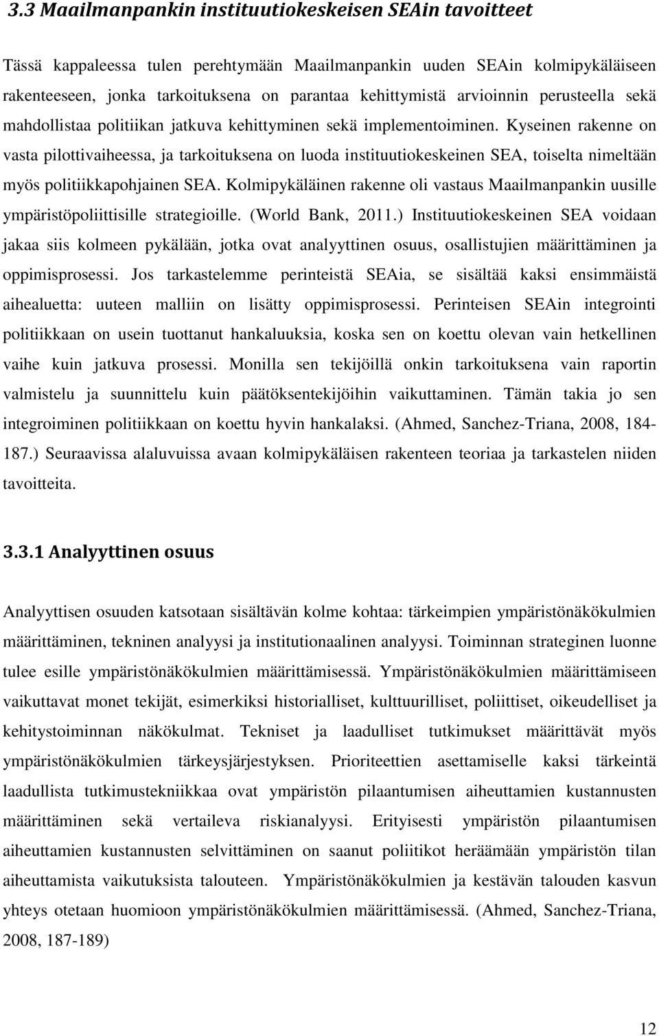 Kyseinen rakenne on vasta pilottivaiheessa, ja tarkoituksena on luoda instituutiokeskeinen SEA, toiselta nimeltään myös politiikkapohjainen SEA.